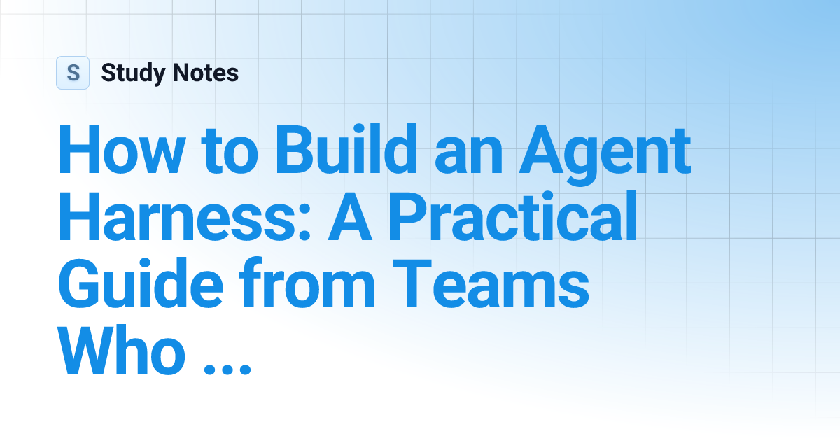 How to Build an Agent Harness: A Practical Guide from Teams Who ...